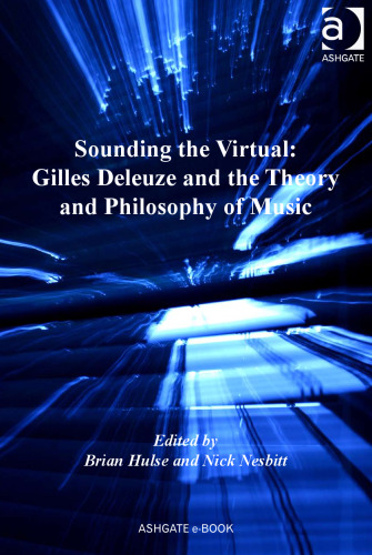 Sounding the Virtual: Gilles Deleuze and the Theory and Philosophy of Music