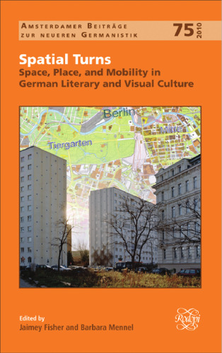 Spatial turns : space, place, and mobility in German literary and visual culture