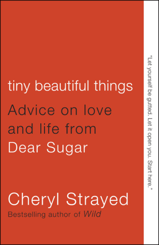 Tiny beautiful things : advice on love and life from Dear Sugar