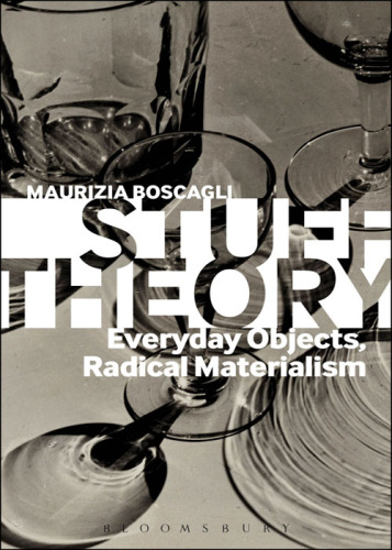 Stuff theory : everyday objects, radical materialism