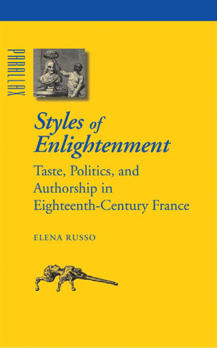 Styles of Enlightenment : taste, politics and authorship in eighteenth-century France