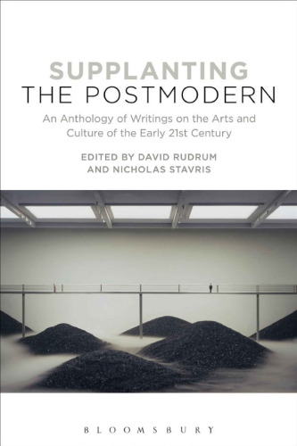 Supplanting the postmodern : an anthology of writings on the arts and culture of the early 21st century