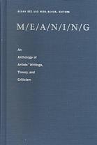 M/E/A/N/I/N/G : an anthology of artists' writings, theory, and criticism