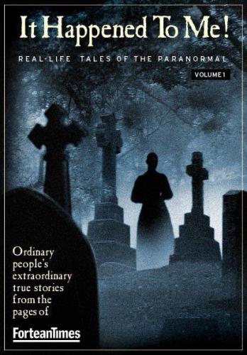 Fortean Times: It Happened to Me vol.1 Real-Life Tales of the Paranormal