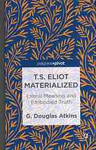 T.S. Eliot materialized : literal meaning and embodied truth