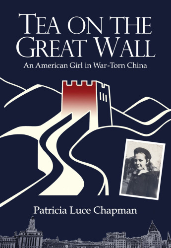 Tea On The Great Wall : An American Girl in War-Torn China