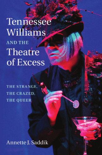 Tennessee Williams and the theatre of excess : the strange, the crazed, the queer
