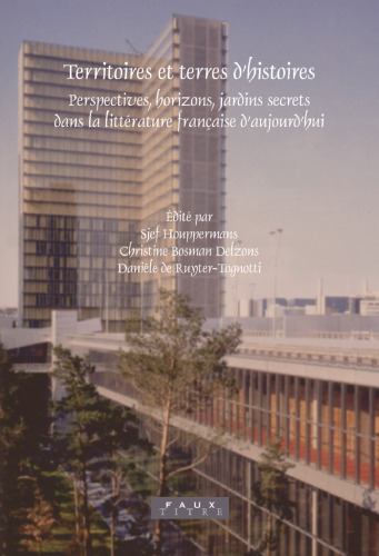 Territoires et terres d'histoires : perspectives, horizons, jardins secrets dans la littérature française d'aujourd'hui