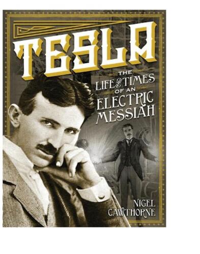 Tesla : the life and times of an electric messiah