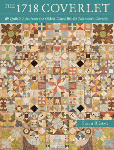 The 1718 coverlet : 69 quilt blocks from the oldest dated British patchwork coverlet