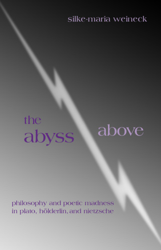 The abyss above : philosophy and poetic madness in Plato, Hölderlin, and Nietzsche