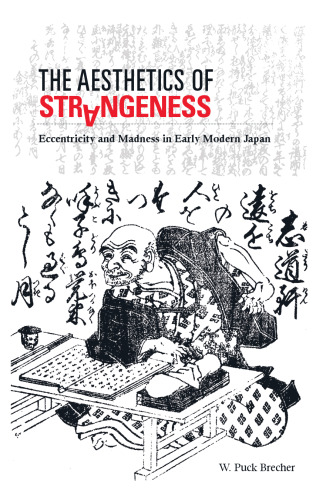 The aesthetics of strangeness : eccentricity and madness in early modern Japan
