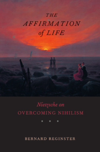 The affirmation of life : Nietzsche on overcoming nihilism