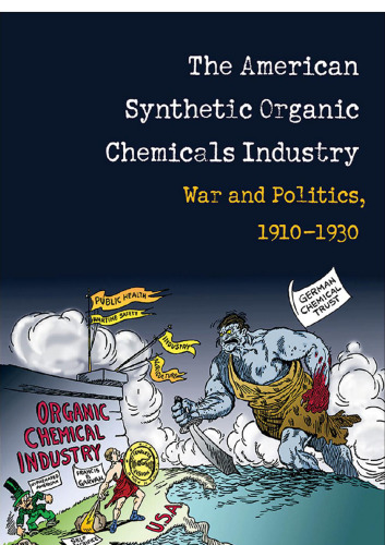 The American Synthetic Organic Chemicals Industry: War and Politics, 1910-1930