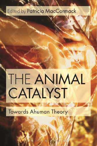 The Animal Catalyst: Towards Ahuman Theory