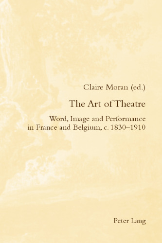 The Art of theatre : word, image and performance in France and Belgium, c. 1830-1910