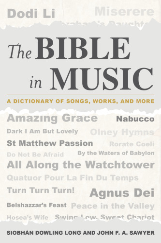 The Bible in music : a dictionary of songs, works, and more