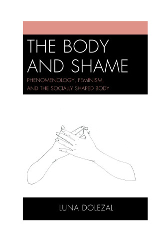 The body and shame : phenomenology, feminism, and the socially shaped body