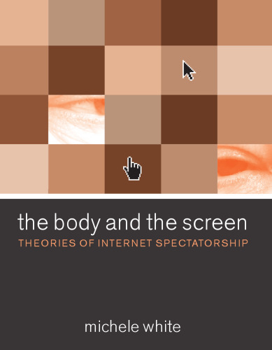 The body and the screen : theories of Internet spectatorship