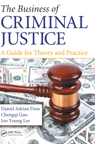 The business of criminal justice : a guide for theory and practice