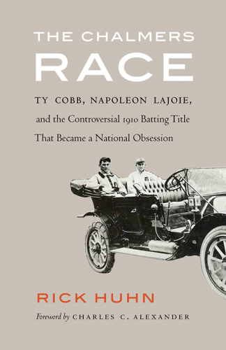 The Chalmers race : Ty Cobb, Napoleon Lajoie, and the controversial 1910 batting title that became a national obsession