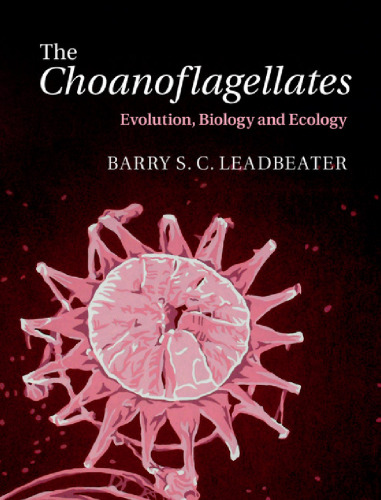 The choanoflagellates : evolution, biology and ecology