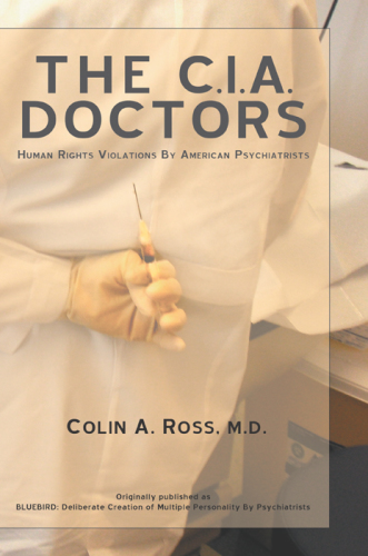 The C.I.A. doctors : human rights violations  by American psychiatrists