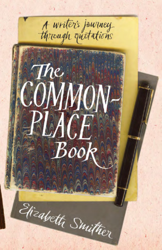 The commonplace book : a writer's journey through quotations