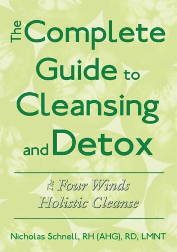 The Complete Guide To Cleansing And Detox: The Four Winds Holistic Cleanse
