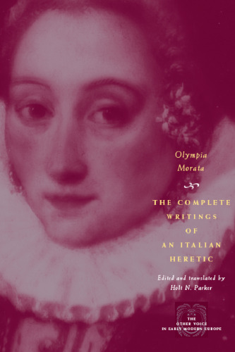 Olympia Morata : the complete writings of an Italian heretic