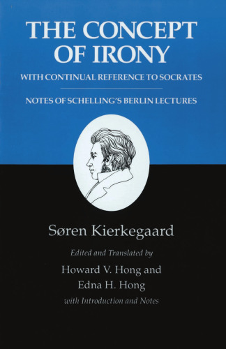 The concept of irony, with continual reference to Socrates : together with notes of Schelling's Berlin lectures