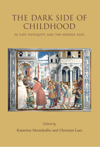 The dark side of childhood in late antiquity and the Middle Ages : unwanted, disabled and lost