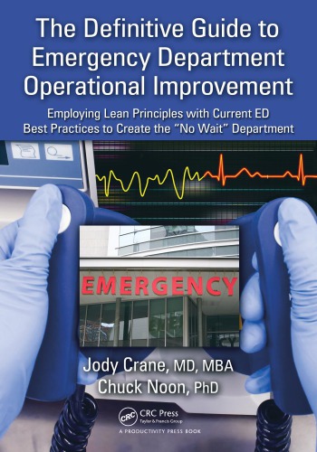 The Definitive Guide to Emergency Department Operational Improvement : Employing Lean Principles with Current ED Best Practices to Create the 