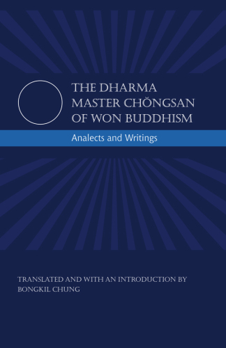 The Dharma Master Chongsan of Won Buddhism: Analects and Writings