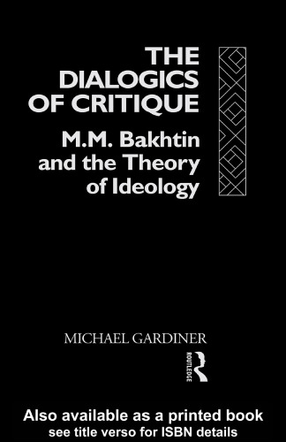 The dialogics of critique : M.M. Bakhtin and the theory of ideology