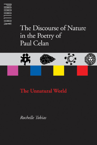 The discourse of nature in the poetry of Paul Celan : the unnatural world
