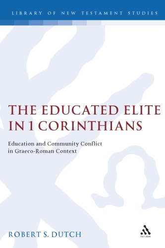 The Educated Elite in 1 Corinthians: Education and Community Conflict in Graeco-Roman Context
