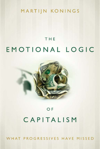 The emotional logic of capitalism : what progressives have missed