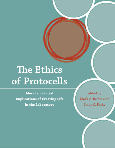The ethics of protocells : moral and social implications of creating life in the laboratory