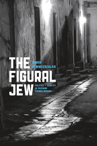 The Figural Jew: Politics and Identity in Postwar French Thought
