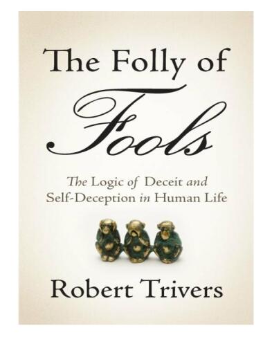 The folly of fools : the logic of deceit and self-deception in human life