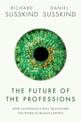 The future of the professions : how technology will transform the work of human experts