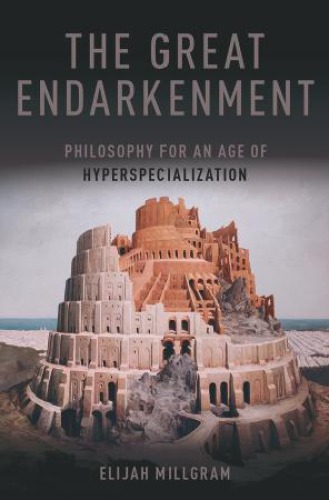 The great endarkenment : philosophy for an age of hyperspecialization