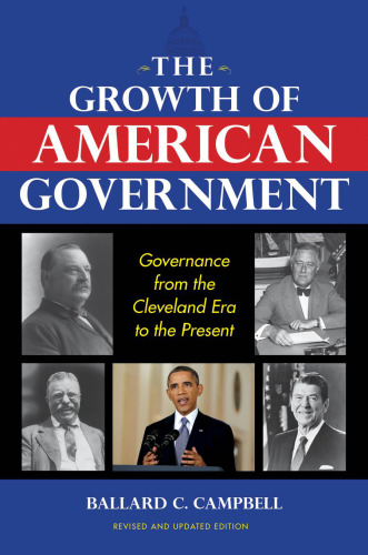 The growth of American government : governance from the Cleveland era to the present