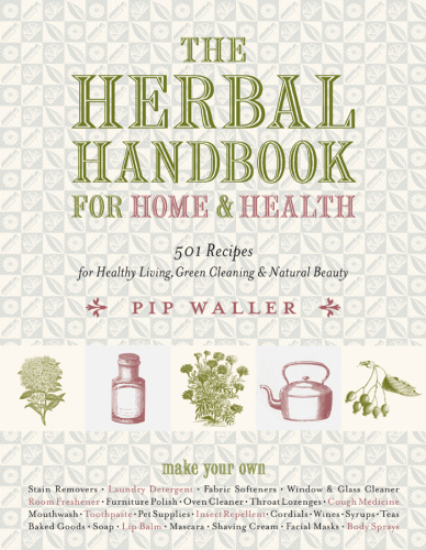 The herbal handbook for home & health : 501 recipes for healthy living, green cleaning & natural beauty