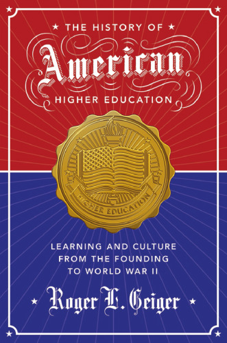 The history of American higher education : learning and culture from the founding to World War II