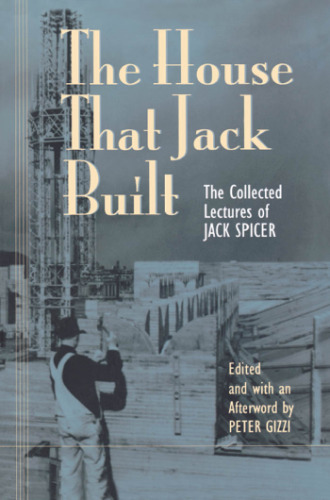 The house that Jack built : the collected lectures of Jack Spicer