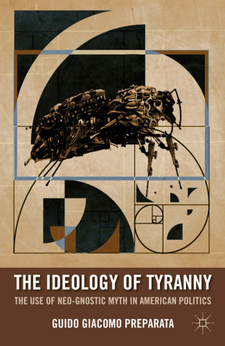 The ideology of tyranny : the use of neo-Gnostic myth in American politics