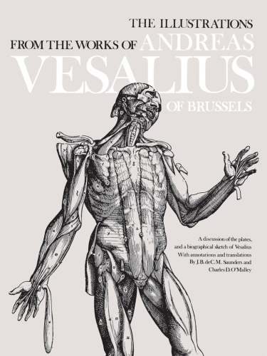 The illustrations from the works of Andreas Vesalius of Brussels : with annotations and translations, a discussion of the plates and their background, authorship and influence, and a biographical sketch of Vesalius