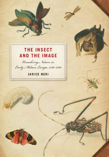 The insect and the image : visualizing nature in early modern Europe, 1500-1700
